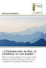 « L¿homme des Aurès, le Général et les Emirs »