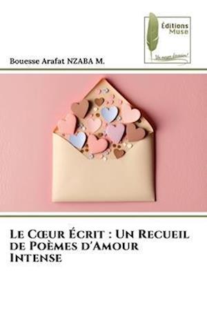 Le C¿ur Écrit : Un Recueil de Poèmes d'Amour Intense