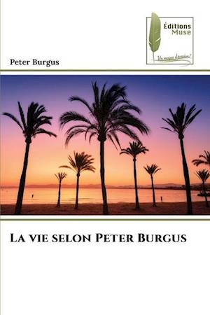 La vie selon Peter Burgus