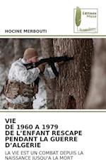 VIE DE 1960 A 1979 DE L¿ENFANT RESCAPE PENDANT LA GUERRE D¿ALGERIE