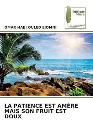 LA PATIENCE EST AMÈRE MAIS SON FRUIT EST DOUX