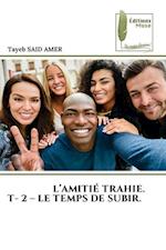 L¿AMITIÉ TRAHIE. T- 2 ¿ LE TEMPS DE SUBIR.