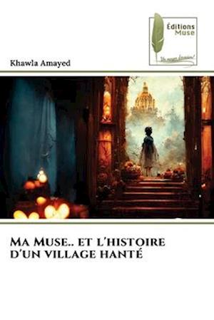 Ma Muse.. et l'histoire d'un village hanté