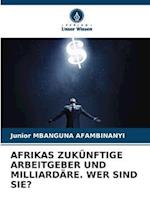 AFRIKAS ZUKÜNFTIGE ARBEITGEBER UND MILLIARDÄRE. WER SIND SIE?