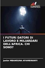 I FUTURI DATORI DI LAVORO E MILIARDARI DELL'AFRICA. CHI SONO?