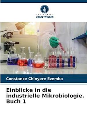 Einblicke in die industrielle Mikrobiologie. Buch 1