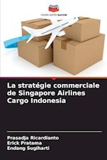 La stratégie commerciale de Singapore Airlines Cargo Indonesia