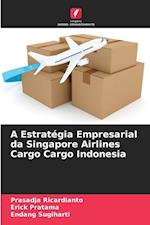 A Estratégia Empresarial da Singapore Airlines Cargo Cargo Indonesia