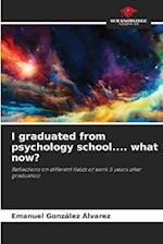 I graduated from psychology school.... what now?