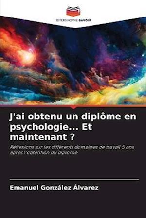 J'ai obtenu un diplôme en psychologie... Et maintenant ?