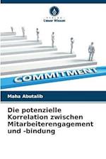 Die potenzielle Korrelation zwischen Mitarbeiterengagement und -bindung