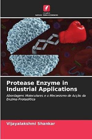 Protease Enzyme in Industrial Applications