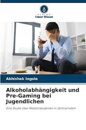 Alkoholabhängigkeit und Pre-Gaming bei Jugendlichen