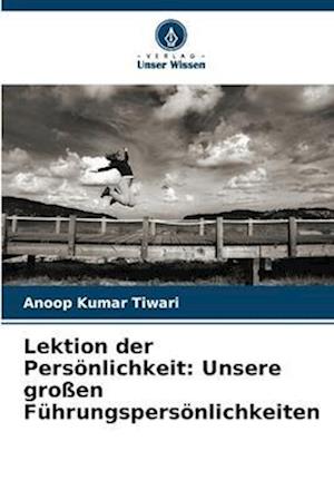 Lektion der Persönlichkeit: Unsere großen Führungspersönlichkeiten