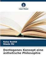 Dentogenes Konzept eine ästhetische Philosophie