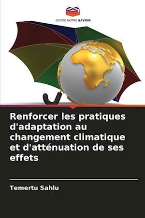 Renforcer les pratiques d'adaptation au changement climatique et d'atténuation de ses effets