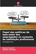 Papel das políticas de bem-estar dos empregados no aumento da satisfação profissional