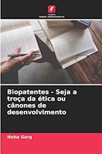 Biopatentes - Seja a troça da ética ou cânones de desenvolvimento