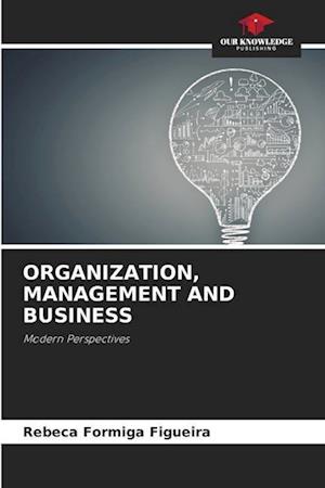 ORGANIZATION, MANAGEMENT AND BUSINESS