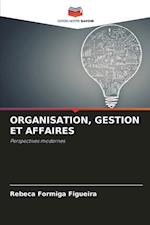 ORGANISATION, GESTION ET AFFAIRES