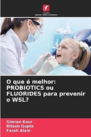 O que é melhor: PROBIOTICS ou FLUORIDES para prevenir o WSL?