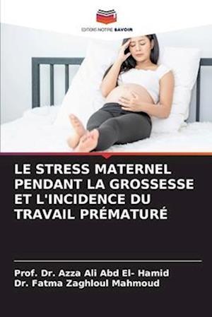 LE STRESS MATERNEL PENDANT LA GROSSESSE ET L'INCIDENCE DU TRAVAIL PRÉMATURÉ