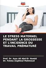 LE STRESS MATERNEL PENDANT LA GROSSESSE ET L'INCIDENCE DU TRAVAIL PRÉMATURÉ