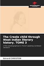 The Creole child through West Indian literary history. TOME 3