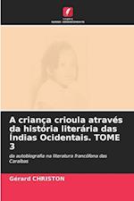 A criança crioula através da história literária das Índias Ocidentais. TOME 3