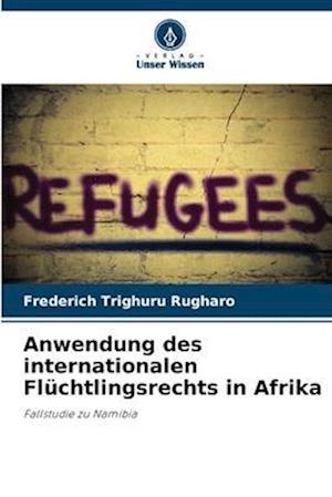 Anwendung des internationalen Flüchtlingsrechts in Afrika