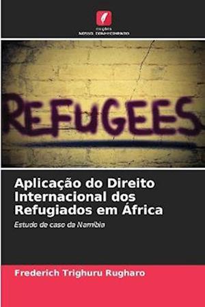 Aplicação do Direito Internacional dos Refugiados em África