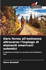 Dare forma all'eminenza attraverso l'impiego di elementi americani autentici