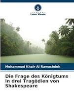 Die Frage des Königtums in drei Tragödien von Shakespeare