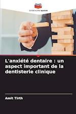 L'anxiété dentaire : un aspect important de la dentisterie clinique