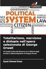 Totalitarismo, marxismo e distopia nell'opera selezionata di George Orwell