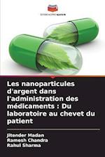Les nanoparticules d'argent dans l'administration des médicaments : Du laboratoire au chevet du patient