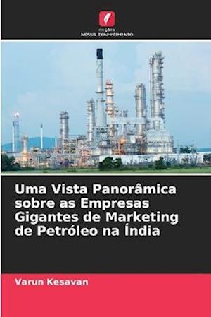 Uma Vista Panorâmica sobre as Empresas Gigantes de Marketing de Petróleo na Índia