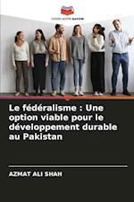 Le fédéralisme : Une option viable pour le développement durable au Pakistan