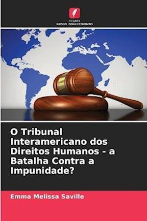 O Tribunal Interamericano dos Direitos Humanos - a Batalha Contra a Impunidade?