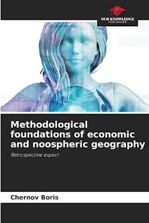 Methodological foundations of economic and noospheric geography