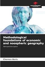 Methodological foundations of economic and noospheric geography