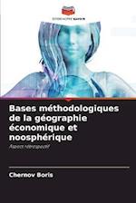 Bases méthodologiques de la géographie économique et noosphérique