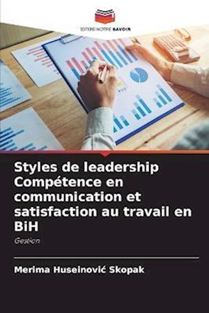 Styles de leadership Compétence en communication et satisfaction au travail en BiH