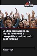 La disoccupazione in India: Problemi e prospettive nel periodo post riforma