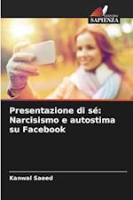 Presentazione di sé: Narcisismo e autostima su Facebook