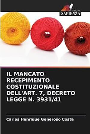 IL MANCATO RECEPIMENTO COSTITUZIONALE DELL'ART. 7, DECRETO LEGGE N. 3931/41