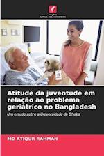 Atitude da juventude em relação ao problema geriátrico no Bangladesh