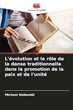 L'évolution et le rôle de la danse traditionnelle dans la promotion de la paix et de l'unité