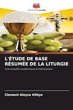 L'ÉTUDE DE BASE RÉSUMÉE DE LA LITURGIE