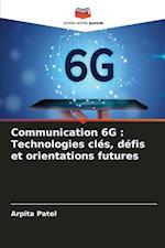 Communication 6G : Technologies clés, défis et orientations futures